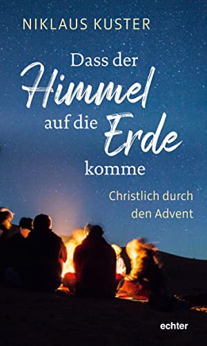 Dass der Himmel auf die Erde komme: Christlich durch den Advent von Echter Verlag GmbH